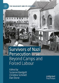 Survivors of Nazi Persecution : Beyond Camps and Forced Labour - Suzanne Bardgett