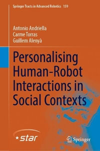 Personalising Human-Robot Interactions in Social Contexts : Springer Tracts in Advanced Robotics - Antonio Andriella