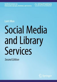 Social Media and Library Services : Synthesis Lectures on Information Concepts, Retrieval, and Services - Lorri Mon