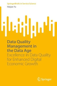 Data Quality Management in the Data Age : Excellence in Data Quality for Enhanced Digital Economic Growth - Haiyan Yu