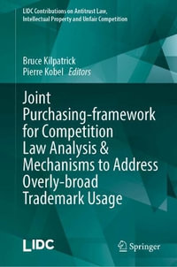 Joint Purchasing-framework for Competition Law Analysis & Mechanisms to Address Overly-broad Trademark Usage : Lidc Contributions on Antitrust Law, Intellectual Property and Unfair Competition - Bruce Kilpatrick