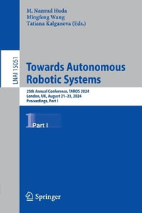 Towards Autonomous Robotic Systems : 25th Annual Conference, TAROS 2024, London, UK, August 21-23, 2024, Proceedings, Part I - M. Nazmul Huda