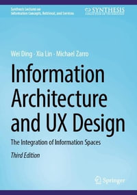 Information Architecture and UX Design : The Integration of Information Spaces - Wei Ding