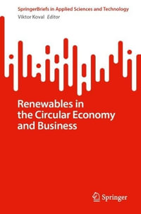 Renewables in the Circular Economy and Business : Springerbriefs in Applied Sciences and Technology - Viktor Koval