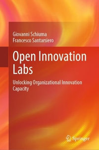 Open Innovation Labs : Unlocking Organizational Innovation Capacity - Giovanni Schiuma