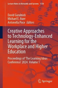 Creative Approaches to Technology-Enhanced Learning for the Workplace and Higher Education : Proceedings of 'The Learning Ideas Conference' 2024. Volume 1 - David Guralnick