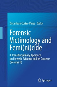 Forensic Victimology and Femi(ni)cide : A Transdisciplinary Approach on Forensic Evidence and its Contexts (Volume II) - Oscar Ivan Cortes-Perez