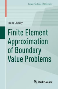 Finite Element Approximation of Boundary Value Problems : Compact Textbooks in Mathematics - Franz Chouly