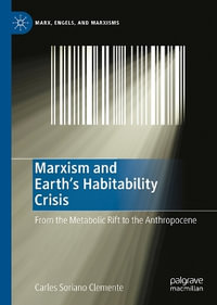 Marxism and Earth's Habitability Crisis : From the Metabolic Rift to the Anthropocene - Carles Soriano Clemente