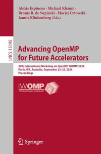 Advancing OpenMP for Future Accelerators : 20th International Workshop on OpenMP, IWOMP 2024, Perth, WA, Australia, September 23-25, 2024, Proceedings - Alexis Espinosa