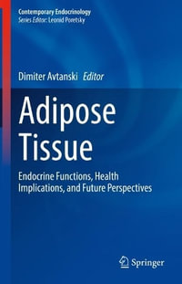 Adipose Tissue : Endocrine Functions, Health Implications, and Future Perspectives - Dimiter Avtanski