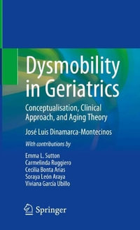 Dysmobility in Geriatrics : Conceptualisation, Clinical Approach, and Aging Theory - Jose Luis Dinamarca-Montecinos