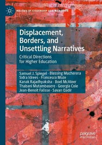 Displacement, Borders, and Unsettling Narratives : Critical Directions for Higher Education - Samuel J. Spiegel