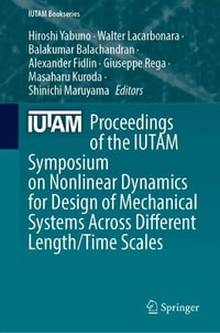 Proceedings of the IUTAM Symposium on Nonlinear Dynamics for Design of Mechanical Systems Across Different Length/Time Scales : IUTAM Bookseries - Hiroshi Yabuno