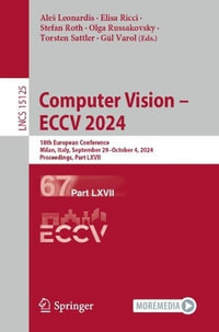 Computer Vision - ECCV 2024 : 18th European Conference, Milan, Italy, September 29-October 4, 2024, Proceedings, Part LXVII - AleÅ¡ Leonardis