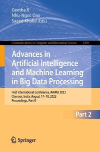 Advances in Artificial Intelligence and Machine Learning in Big Data Processing : First International Conference, AAIMB 2023, Chennai, India, August 17-18, 2023, Proceedings, Part-II - R. Geetha