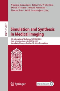 Simulation and Synthesis in Medical Imaging : 9th International Workshop, SASHIMI 2024, Held in Conjunction with MICCAI 2024, Marrakesh, Morocco, October 10, 2024, Proceedings - Virginia Fernandez