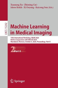 Machine Learning in Medical Imaging : 15th International Workshop, MLMI 2024, Held in Conjunction with MICCAI 2024, Marrakesh, Morocco, October 6, 2024, Proceedings, Part II - Xuanang Xu