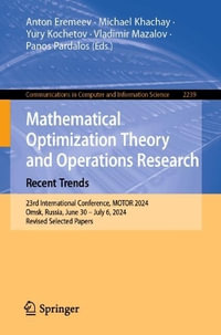 Mathematical Optimization Theory and Operations Research : Recent Trends : 23rd International Conference, MOTOR 2024, Omsk, Russia, June 30 - July 6, 2024, Revised Selected Papers - Anton Eremeev