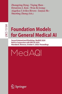 Foundation Models for General Medical AI : Second International Workshop, MedAGI 2024, Held in Conjunction with MICCAI 2024, Marrakesh, Morocco, October 6, 2024, Proceedings - Zhongying Deng