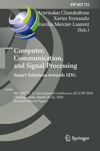 Computer, Communication, and Signal Processing. Smart Solutions Towards SDG : 8th IFIP TC 12 International Conference, ICCCSP 2024, Chennai, India, March 20-22, 2024, Revised Selected Papers - Aravindan Chandrabose