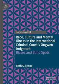 Race, Culture and Mental Illness in the International Criminal Court's Ongwen Judgment : Biases and Blindspots - Beth S. Lyons