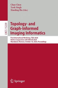 Topology- and Graph-Informed Imaging Informatics : First International Workshop, TGI3 2024, Held in Conjunction with MICCAI 2024, Marrakesh, Morocco, October 10, 2024, Proceedings - Chao Chen