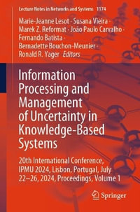 Information Processing and Management of Uncertainty in Knowledge-Based Systems : 20th International Conference, IPMU 2024, Lisbon, Portugal, July 22-26, 2024, Proceedings, Volume 1 - Marie-Jeanne Lesot