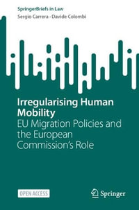 Irregularising Human Mobility : EU Migration Policies and the European Commission's Role - Sergio Carrera