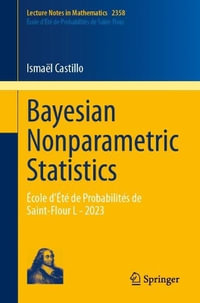 Bayesian Nonparametric Statistics : cole d't© de Probabilit©s de Saint-Flour LI - 2023 - IsmaÃ«l Castillo