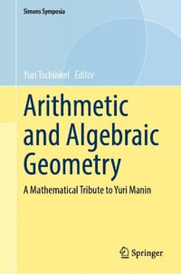 Arithmetic and Algebraic Geometry : A Mathematical Tribute to Yuri Manin - Yuri Tschinkel