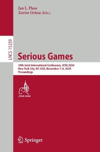 Serious Games : 10th Joint International Conference, JCSG 2024, New York City, NY, USA, November 7-8, 2024, Proceedings - Jan L. Plass