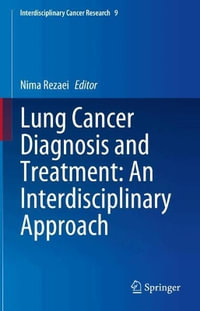 Lung Cancer Diagnosis and Treatment : An Interdisciplinary Approach - Nima Rezaei