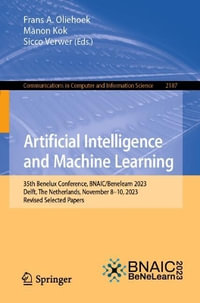 Artificial Intelligence and Machine Learning : 35th Benelux Conference, BNAIC/Benelearn 2023, Delft, The Netherlands, November 8-10, 2023, Revised Selected Papers - Frans A. Oliehoek