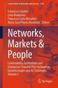 Networks, Markets & People : Communities, Institutions and Enterprises Towards Post-humanism Epistemologies and AI Challenges, Volume 3 - Francesco CalabrÃ²