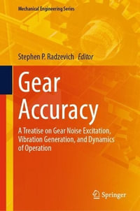 Gear Accuracy : A Treatise on Gear Noise Excitation, Vibration Generation, and Dynamics of Operation - Stephen P. Radzevich