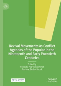 Revival Movements as Conflict Agendas of the Popular in the Nineteenth and Early Twentieth Centuries - Veronika Albrecht-Birkner