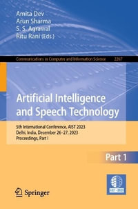 Artificial Intelligence and Speech Technology : 5th International Conference, AIST 2023, Delhi, India, December 26-27, 2023, Proceedings, Part I - Amita Dev