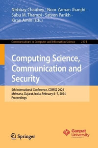 Computing Science, Communication and Security : 5th International Conference, COMS2 2024, Mehsana, Gujarat, India, February 6-7, 2024, Proceedings - Nirbhay Chaubey