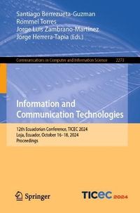 Information and Communication Technologies : 12th Ecuadorian Conference, TICEC 2024, Loja, Ecuador, October 16-18, 2024, Proceedings - Santiago Berrezueta-Guzman