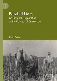 Parallel Lives : An Empirical Exploration of the Concept of Generation - Calin Goina