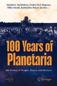 100 Years of Planetaria : 100 Stories of People, Places, and Devices - Katherine Boyce-Jacino