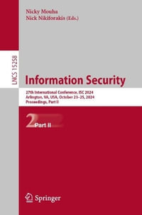 Information Security : 27th International Conference, ISC 2024, Arlington, VA, USA, October 23-25, 2024, Proceedings, Part II - Nicky Mouha