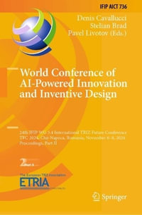 World Conference of AI-Powered Innovation and Inventive Design : 24th IFIP WG 5.4 International TRIZ Future Conference, TFC 2024, Cluj-Napoca, Romania, November 6-8, 2024, Proceedings, Part II - Denis Cavallucci