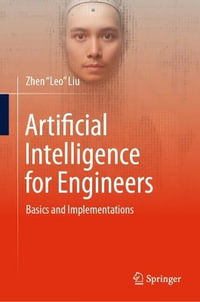 Artificial Intelligence for Engineers : Basics and Implementations - Zhen "Leo" Liu