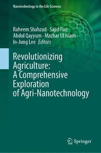 Revolutionizing Agriculture : A Comprehensive Exploration of Agri-Nanotechnology - Raheem Shahzad