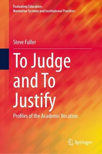 To Judge and To Justify : Profiles of the Academic Vocation - Steve Fuller