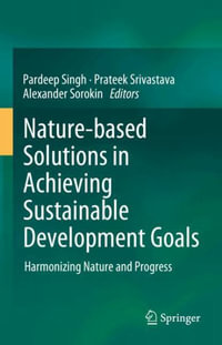 Nature-Based Solutions in Achieving Sustainable Development Goals : Harmonizing Nature and Progress - Pardeep Singh