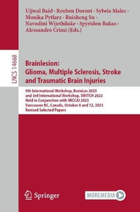 Brainlesion : Glioma, Multiple Sclerosis, Stroke and Traumatic Brain Injuries : 9th International Workshop, BrainLes 2023, and 3rd International Workshop, SWITCH 2023, Held in Conjunction with MICCAI 2023, Vancouver, BC, Canada, October 8 and 12, 2023, Rev - Ujjwal Baid