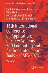 16th International Conference on Applications of Fuzzy Systems, Soft Computing and Artificial Intelligence Tools - ICAFS-2023 : Volume 1 - Rafik A. Aliev